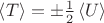 $\[\left\langle T \right\rangle  =  \pm \frac{1}{2}\left\langle U \right\rangle \]$