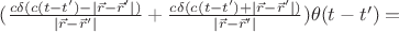 $(\frac {c\delta(c(t-t')-|\vec{r}-\vec{r}'|)}{|\vec{r}-\vec{r}'|}+\frac {c\delta(c(t-t')+|\vec{r}-\vec{r}'|)}{|\vec{r}-\vec{r}'|})\theta(t-t')=$