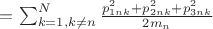 $=\sum_{k=1, k \ne n}^{N} \frac{p_{1nk}^{2}+ p_{2nk}^{2}+ p_{3nk}^{2}}{2m_n}$