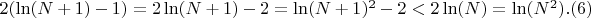 $2(\ln(N+1)-1)=2\ln(N+1)-2=\ln(N+1)^2-2<2\ln(N)=\ln(N^2).(6)$