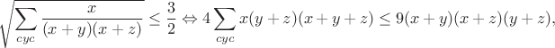 $$\sqrt{\sum_{cyc}\frac{x}{(x+y)(x+z)}}\leq\frac{3}{2}\Leftrightarrow4\sum_{cyc}x(y+z)(x+y+z)\leq9(x+y)(x+z)(y+z),$$