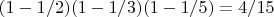 $(1-1/2)(1-1/3)(1-1/5)=4/15$