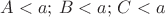 $A<a;\,B<a;\,C<a$