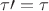 $\displaystyle \tau\prime = \tau$