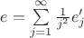 $e = \sum\limits _{j=1} ^{\infty} \frac{1}{j^2}e_j'$