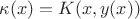 $\kappa(x)=K(x,y(x))$