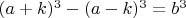 $(a+k)^3-(a-k)^3=b^3$