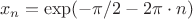 $\ x_n=\exp(-\pi/2-2\pi\cdot n)$