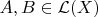 $A,B \in \mathcal{L}(X)$