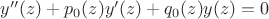 $y''(z)+p_0(z)y'(z)+q_0(z)y(z)=0$