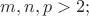 $m,n,p>2;$