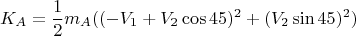 $$K_A = \frac{1}{2}m_A ((-V_1 + V_2\cos45)^2 + (V_2\sin45)^2)$$
