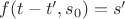 $f(t-t',s_0) = s'$ $f(t-t',s_0) = s'$