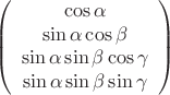 $$\left( {\begin{array}{*{20}c}   {\cos \alpha }  \\   {\sin \alpha \cos \beta }  \\   {\sin \alpha \sin \beta \cos \gamma }  \\   {\sin \alpha \sin \beta \sin \gamma }  \\ \end{array} } \right)$$