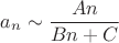 $a_n \sim \dfrac{An}{Bn+C}$