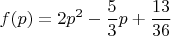 $$f(p)=2p^2-\dfrac{5}{3}p+\dfrac{13}{36}$$