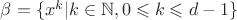 $\beta=\{x^k|k\in \mathbb N, 0\leqslant k\leqslant d-1\}$ $\beta=\{x^k|k\in \mathbb N, 0\leqslant k\leqslant d-1\}$