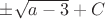 $\pm\sqrt{a-3}+C$
