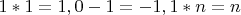 $1*1=1, 0-1=-1, 1*n=n$