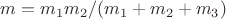 $m=m_1 m_2/(m_1+m_2+m_3)$