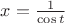 $x=\frac{1}{\cos t}$