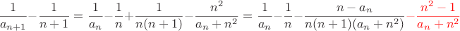 $$
\frac{1}{a_{n+1}}-\frac{1}{n+1} = \frac{1}{a_n}-\frac{1}{n}+\frac{1}{n(n+1)}-\frac{n^2}{a_n+n^2}= \frac{1}{a_n}-\frac{1}{n}-\frac{n-a_n}{n(n+1)(a_n+n^2)}\color{red}-\frac{n^2-1}{a_n+n^2}  $$