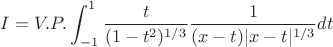 $$
I=V.P.\int^1_{-1}
{\frac {t} 
{(1-t^2)^{1/3}}} 
{\frac {1} 
{(x-t)|x-t|^{1/3}}}
dt
$$