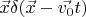 $\vec{x}\delta(\vec{x} - \vec{v_0}t)$