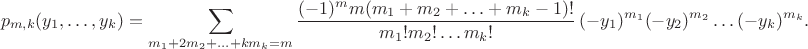 $$p_{m,k}(y_1,\ldots,y_k)=\sum_{m_1+2m_2+\ldots+km_k=m}\frac{(-1)^mm(m_1+m_2+\ldots+m_k-1)!}{m_1!m_2!\ldots m_k!}\,(-y_1)^{m_1}(-y_2)^{m_2}\ldots(-y_k)^{m_k}.$$