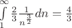 $\int\limits_{1}^{\infty} \frac{2}{3} \frac{1}{n^\frac{3}{2}} dn =\frac{4}{3}$