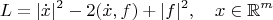 $$L=|\dot x|^2-2(\dot x,f)+|f|^2,\quad x\in\mathbb{R}^m$$