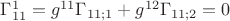 $\Gamma^1_{11} = g^{11} \Gamma_{11;1} + g^{12} \Gamma_{11;2} = 0$