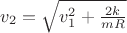 $v_2=\sqrt{v_1^2+\frac{2k}{mR}}