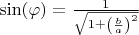 $\sin(\varphi)=\frac{1}{\sqrt{1+\left(\frac{b}{a}\right)^2}}$