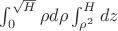 \int_{0}^{\sqrt{H}}\rho d\rho\int_{\rho^2}^{H} dz$