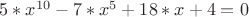 $5*x^{10}-7*x^5+18*x+4=0$