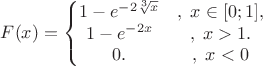 $F(x)=\left\{\begin{matrix}
1-e^{-2\sqrt[3]{x}}&,\; x\in [0;1], \\
1-e^{-2x}&,\; x >1.\\
0. &,\;x<0
\end{matrix}\right.$