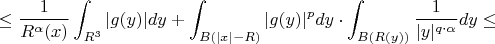 $$\le\frac{1}{R^\alpha(x)}\int_{R^3}|g(y)|dy + \int_{B(|x|-R)}|g(y)|^pdy\cdot\int_{B(R(y))}\frac{1}{|y|^{q\cdot\alpha}} dy\le$$