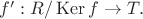 $f':R/\operatorname{Ker}f\rightarrow T.$
