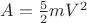 $\[A = \frac{5}{2}m{V^2}\]$