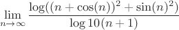 $$\lim\limits_{n\to\infty}^{}\dfrac{\log((n+\cos(n))^2+\sin(n)^2)}{\log10(n+1)}$$
