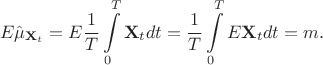 $$E\hat\mu _{\mathbf X_t}=E\frac 1T\int\limits_{0}^{T}\mathbf X_tdt=\frac 1T\int\limits_{0}^{T}E\mathbf X_tdt=m.$$