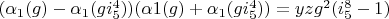 $(\alpha_1(g)-\alpha_1(g i_5^4))(\alpha1(g)+\alpha_1(g i_5^4))=y z g^2 (i_5^8-1)$