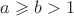 $a \geqslant b>1$