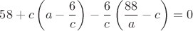 $58 + c\left(a-\dfrac6c\right) - \dfrac6c\left(\dfrac{88}a-c\right) = 0$