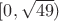 $[0, \sqrt{49})$