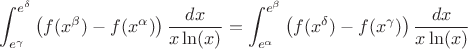$\displaystyle \int_{e^{\gamma}}^{e^{\delta}}\left(f(x^{\beta})-f(x^{\alpha})\right)\frac{dx}{x\ln (x)}=\int_{e^{\alpha}}^{e^{\beta}}\left(f(x^{\delta})-f(x^{\gamma})\right)\frac{dx}{x\ln (x)}$