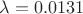 $\lambda = 0.0131$