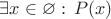 $\exists x\in\varnothing:\,P(x)$