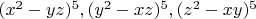 $(x^2-y z)^5, (y^2-x z)^5, (z^2-x y)^5$